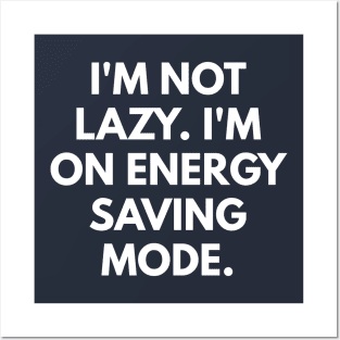 I'm Not Lazy. I'm On Energy Saving Mode. Posters and Art